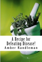 A Recipe for Defeating Disease 0965707849 Book Cover