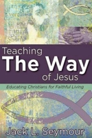 Teaching the Way of Jesus: Educating Christians for Faithful Living 1426765053 Book Cover