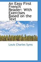 An Easy First French Reader, with Exercises Based on the Text 101573510X Book Cover