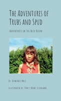 The Adventures of Trubs and Spud: The ongoing adventures of two amazing Children 1304405230 Book Cover