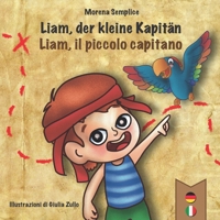 Zweisprachiges Kinderbuch Deutsch-Italienisch: Liam, der kleine Kapitän: Piraten-Abenteuer für Kinder ab 4 Jahren - Italienisch lernen für Kinder mit ... Deutsch - Italienisch) (German Edition) B0GTRFH4W8 Book Cover