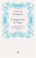 Conquerors of Time : Exploration and Invention in the Age of Daring 0571247229 Book Cover