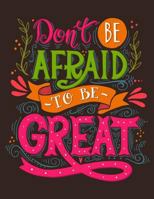 Don't be Afraid to be Great (Inspirational Journal, Diary, Notebook): A Motivation and Inspirational Quotes Journal Book with Coloring Pages Inside ... pattern)Gifts for Men/Women/Teens/Seniors 1974380432 Book Cover