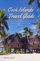COOK ISLANDS TRAVEL GUIDE: “The complete insider guide to exploring the best of Cook Islands” B0CGCMD3QP Book Cover