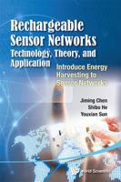 Rechargeable Sensor Networks: Technology, Theory, and Application - Introducing Energy Harvesting to Sensor Networks 9814525456 Book Cover