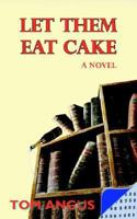 Let Them Eat Cake: A Novel 1420810480 Book Cover