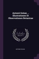 Antonii Goüan ... Illustrationes Et Observationes Botanicae 1378842731 Book Cover