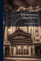 Bibliotheca Dramatica: Catalogue of the Theatrical and Miscellaneous Library of the Late William E. Burton, the Distinguished Comedian, Comprising an Immense Assemblage of Books Relating to the Stage 1245647083 Book Cover
