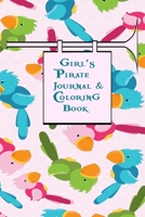 Girl's Pirate Journal & Coloring Book: Pages ti Journal in, Write your notes, Color Pirates, Dreams, Things to Remember, Goals, and then take a break ... A wonderful solution to boredom is this book. 1697915671 Book Cover