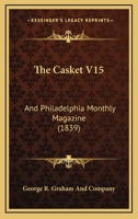 The Casket V15: And Philadelphia Monthly Magazine 1165349361 Book Cover