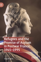 Refugees and the Promise of Asylum in Postwar France, 1945-1995 1137440260 Book Cover
