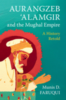 Aurangzeb 'Alamgir and the Mughal Empire : A History Retold 1009683373 Book Cover
