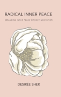 Radical Inner Peace: Expanding Inner Peace Without Meditation 0993635512 Book Cover