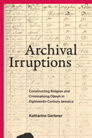 Archival Irruptions: Archival Irruptions 147802903X Book Cover