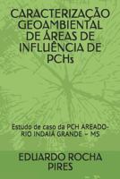 CARACTERIZAÇÃO GEOAMBIENTAL DE ÁREAS DE INFLUÊNCIA DE PCHs: Estudo de caso da PCH AREADO- RIO INDAIÁ GRANDE – MS 1791660886 Book Cover