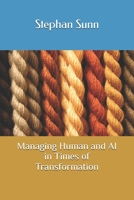 Managing Human and AI in Times of Transformation: Blending Traditional Wisdom with the Intelligence of the Future B0FKBF4GN3 Book Cover