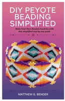 DIY Peyote Beading Simplified: Make Your Own Beaded Jewelries with this simplified step by step guide B0F62QP76V Book Cover