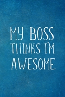 My Boss Thinks I’m Awesome: Employee Team Appreciation Gift- Lined Blank Notebook Journal 1672439213 Book Cover