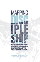 Mapping Discipleship: 12 Questions for Navigating Trials on the Road to Transformation 1960820079 Book Cover
