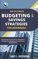 The Ultimate Budgeting and Savings Strategies for Beginners: A Step-by-Step Practical Money Management Techniques for Managing Your Finances and Building Wealth B0F1XZZ15X Book Cover