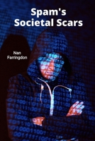 Spam's Societal Scars: Evaluating unsolicited mail's consequences on online communities and individuals B0FDWZXKZH Book Cover