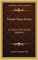 Twenty Years At Sea: Or Leaves From My Old Logbooks 116327464X Book Cover