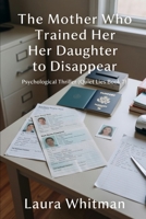 The Mother Who Trained Her Daughter to Disappear: A Psychological Thriller (Quiet Lies Book 7) B0GNZ64F4P Book Cover