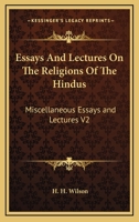 Essays And Lectures On The Religions Of The Hindus: Miscellaneous Essays and Lectures V2 1162948744 Book Cover