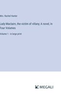 Lady Maclairn, the victim of villany; A novel, In Four Volumes: Volume 1 - in large print 3387093012 Book Cover