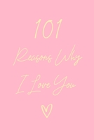 101 Reasons Why I Love You: 6x9" Lined Notebook/Journal Gift For Couples. Perfect Romantic, Birthday, Anniversary, Valentine's Gift 1697368913 Book Cover