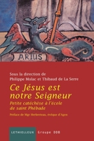 Ce Jésus est notre Seigneur: Petite catéchèse à l'école de Saint Phébade 2249621098 Book Cover