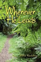 Wherever He Leads: The Story of Elcho and Millie Redding, led by God to India, the Tibetan Border, California, China, and Japan 1463622449 Book Cover