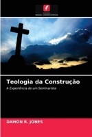 Teologia da Construção: A Experiência de um Seminarista 6203167983 Book Cover