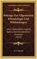 Beitrage Zur Allgemeinen Klimatologie Und Mitthielungen: Uber Cadenabbia, Lugano, Spezia Als Klimatischen Kurorten (1873) 1161022198 Book Cover