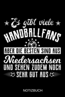 Es gibt viele Handballfans aber die besten sind aus Niedersachsen und sehen zudem noch sehr gut aus: A5 Notizbuch Liniert 120 Seiten Geschenk/Geschenkidee zum Geburtstag Weihnachten Ostern Vatertag Mu 1708137122 Book Cover