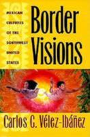 Border Visions: Mexican Cultures of the Southwest United States 0816516847 Book Cover