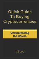 Quick Guide to Buying Cryptocurrencies : Understanding the Basics 1792064195 Book Cover