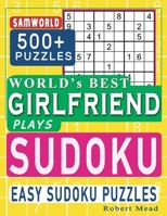 World’s Best Girlfriend Plays Sudoku: Easy Sudoku Puzzle Book Gift For Girlfriend Appreciation Birthday Happy Valentine Day Gift B08CJTWPZ2 Book Cover