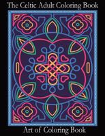 The Celtic Adult Coloring Book: Relieve Stress and Anxiety While You Color Classic Celtic Designs 1548239100 Book Cover