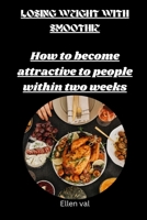 Losing weight with smoothie: How to become attractive to people within two weeks B0BW31X3LB Book Cover