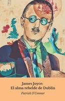 James Joyce: L'Anima Ribelle di Dublino: Viaggio nella mente geniale dell'autore che rivoluzionò la letteratura del Novecento (Italian Edition) B0DY7VK4PC Book Cover