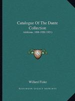 Catalogue Of The Dante Collection: Additions, 1898-1920 1164598309 Book Cover