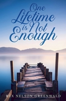One Lifetime Is Not Enough B0GBZTJG13 Book Cover