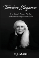 Timeless Elegance : True Beauty Knows No Age and Inner Beauty Never Fades 1970730951 Book Cover