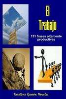 El Trabajo: 131 Frases Altamente Productivas 1530244501 Book Cover