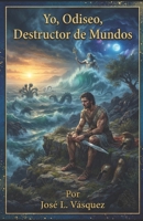 Yo, Odiseo: Destructor de mundos (Spanish Edition) B0F749K2F4 Book Cover