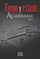 Fuego y éxtasis: Agárrame (Vol. 2) (Fuego y éstasis) (Spanish Edition) B0DS7CCH55 Book Cover