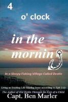 4 o'clock in the Morning In a Sleepy Fishing Village Called Destin.: Living an Exciting Life Sharing Jesus According to Eph. 2:10 1467952958 Book Cover