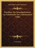 Priscillian, Ein Neuaufgefundener Lat. Schriftsteller Des 4 Jahrhunderts (1886) 1160230633 Book Cover
