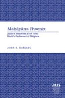 Mahayana Phoenix: JapanÆs Buddhists at the 1893 WorldÆs Parliament of Religions (American University Studies Series VII, Theology and Religion) 1433101408 Book Cover